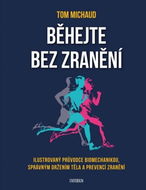Běhejte bez zranění: Ilustrovaný průvodce biomechanikou, spávným držením těla a prevencí zranění - Kniha