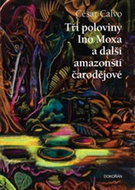Tři poloviny Ino Moxa a další amazonští čarodějové - Kniha