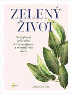Zelený život: Komplexní průvodce k šťastnějšímu a zelenějšímu životu - Kniha