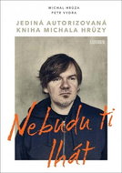 Nebudu ti lhát: Jediná autorizovaná kniha Michala Hrůzy - Kniha