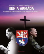 Bůh a armáda: Historie a současnost duchovní služby Armády České republiky - Kniha