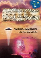 TALMUD JMMANUEL od Jidáše Iškeriotského: česko-německá verze - Kniha