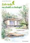 Zahrada na chatě a chalupě: Úprava okolí rekreačních objektů - Kniha