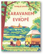 Karavanem po Evropě: Poznejte nejúžasnější trasy Evropy pro obytné vozy - Kniha
