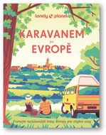 Karavanem po Evropě: Poznejte nejúžasnější trasy Evropy pro obytné vozy - Kniha