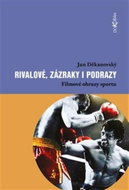 Rivalové, zázraky i podrazy: Filmové obrazy sportu - Kniha