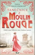 Tanečnice z Moulin Rouge: Příběh Louise Weberové, múzy Toulouse Lautreca - Kniha