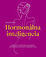 Hormonálna inteligencia: Kompletný sprievodca na obnovu prirodzenej rovnováhy ženského tela - Kniha