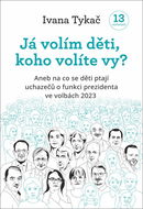 Já volím děti, koho volíte Vy?: Aneb na co se děti ptají uchazečů o funkci prezidenta ve volbách 202 - Kniha