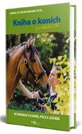 Kniha o koních pro mladé jezdce: Seznámení s koněm, péče a ježdění - Kniha