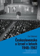 Československo a Izrael v letech 1948–1967: Od podpory sionismu k otevřenému nepřátelství - Kniha
