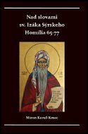 Nad slovami sv. Izáka Sýrskeho Homílie 65-77 - Kniha