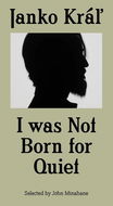 Janko Kráľ - I was Not Born for Quiet - Kniha
