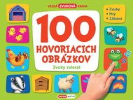 100 hovoriacich obrázkov Zvuky zvierat: Veľká zvuková kniha - Kniha