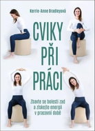 Cviky při práci: Zbavte se bolesti zad a získejte energii v pracovní době - Kniha