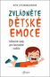 Zvládněte dětské emoce: Užitečné rady pro bezradné rodiče - Kniha