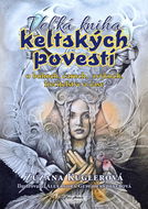 Veľká kniha keltských povestí: O bohoch, čaroch, zvykoch, liečiteľstve a čase - Kniha