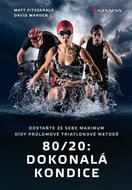 80/20 Dokonalá kondice: Dostaňte ze sebe maximum díky průlomové triatlonové tréninkové metodě - Kniha