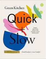 Green Kitchen Quick + Slow: Kreativní vegetariánská jídla pro rychlé každodenní i pomalé víkendové v - Kniha