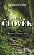 Jako člověk: 40 000 let dobrodružství lidského vědomí - Kniha