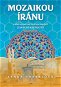 Mozaikou Íránu: S průvodkyní po fascinující zemi plné kontrastů - Kniha