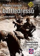 Příběhy starých battledressů: Zapomenuté příběhy o statečnosti českých vojáků - Kniha