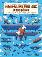 Připoutejte se, prosím! Obrazová historie letectví - Kniha