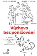 Výchova bez ponižování: 7 kroků k láskyplnému vztahu rodičů a dětí - Kniha