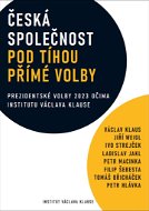 Česká společnost pod tíhou přímé volby: Prezidentské volby 2023 očima institutu Václava Klause - Kniha