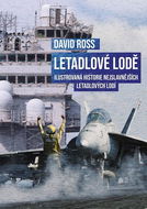 Letadlové lodě: Ilustrovaná historie nejslavnějších letadlových lodí - Kniha