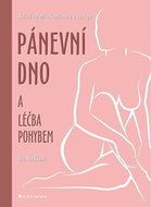 Pánevní dno a léčba pohybem: Aktivní řešení inkontinence a sestupu - Kniha