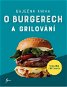 Kniha Báječná kniha o burgerech a grilování: S masem i bez masa - Kniha