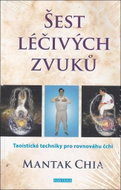 Šest léčivých zvuků: Taoistické techniky pro rovnováhu čchi - Kniha