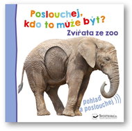 Poslouchej, kdo to může být? Zvířata ze zoo - Kniha