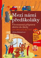 Mezi námi předškoláky pro děti od 5 do 7 let: Všestranná příprava dítěte do školy - Kniha