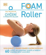 FOAM Roller Cvičení s pěnovým válcem: 60 cviků pro posílení svalů a lokální myofasciální uvolnění - Kniha