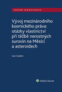 Vývoj mezinárodního kosmického práva: otázky vlastnictví při těžbě nerostných surovin na Měsíci a as - Kniha