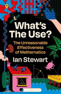 What's the Use?: The Unreasonable Effectiveness of Mathematics - Kniha