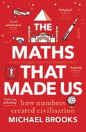 The Maths That Made Us: How Numbers Created Civilisation - Kniha