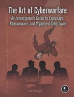 The Art of Cyberwarfare: An Investigator's Guide to Espionage, Ransomware, and Organized Cybercrime - Kniha