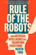 Rule of the Robots: How Artificial Intelligence Will Transform Everything - Kniha