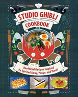 Studio Ghibli Cookbook: Unofficial Recipes Inspired by Spirited Away, Ponyo, and More! - Kniha