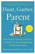 Hunt, Gather, Parent: What Ancient Cultures Can Teach Us About the Lost Art of Raising Happy, Helpfu - Kniha