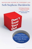 Don't Trust Your Gut: Using Data Instead of Instinct to Make Better Choices - Kniha