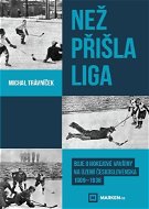 Než přišla liga: Boje o hokejové vavříny na území Československa 1909-1936 - Kniha