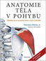 Anatomie těla v pohybu: Základní kurz anatomie kostí, svalů a kloubů - Kniha