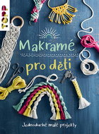 Makramé pro děti: Jednoduché malé projekty - Kniha