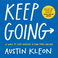 Keep Going: 10 Ways to Stay Creative in Good Times and Bad - Kniha