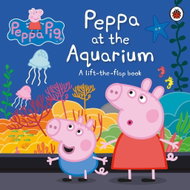 Peppa Pig: Peppa at the Aquarium: A Lift-the-Flap Book - Kniha