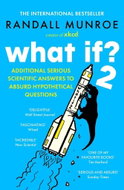 What If? 2: Additional Serious Scientific Answers to Absurd Hypothetical Questions - Kniha